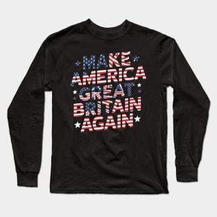 Make America Great Britain Again Long Sleeve T-Shirt